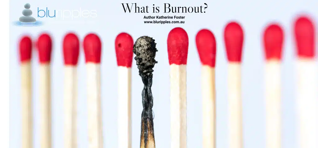 What Is Burnout? Find out in Blu Ripples Blu Ripples Burnout, Stress and Self-Care Blog series