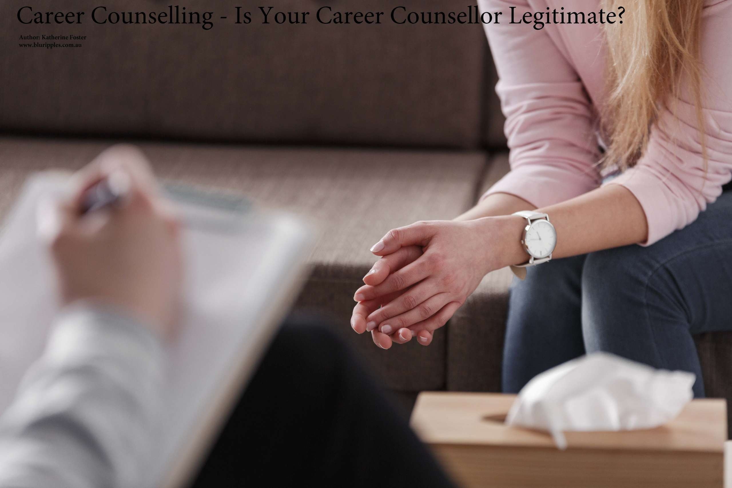 Is Your Career Counsellor Legitimate? Blu Ripples Career Blog, Author Katherine Foster