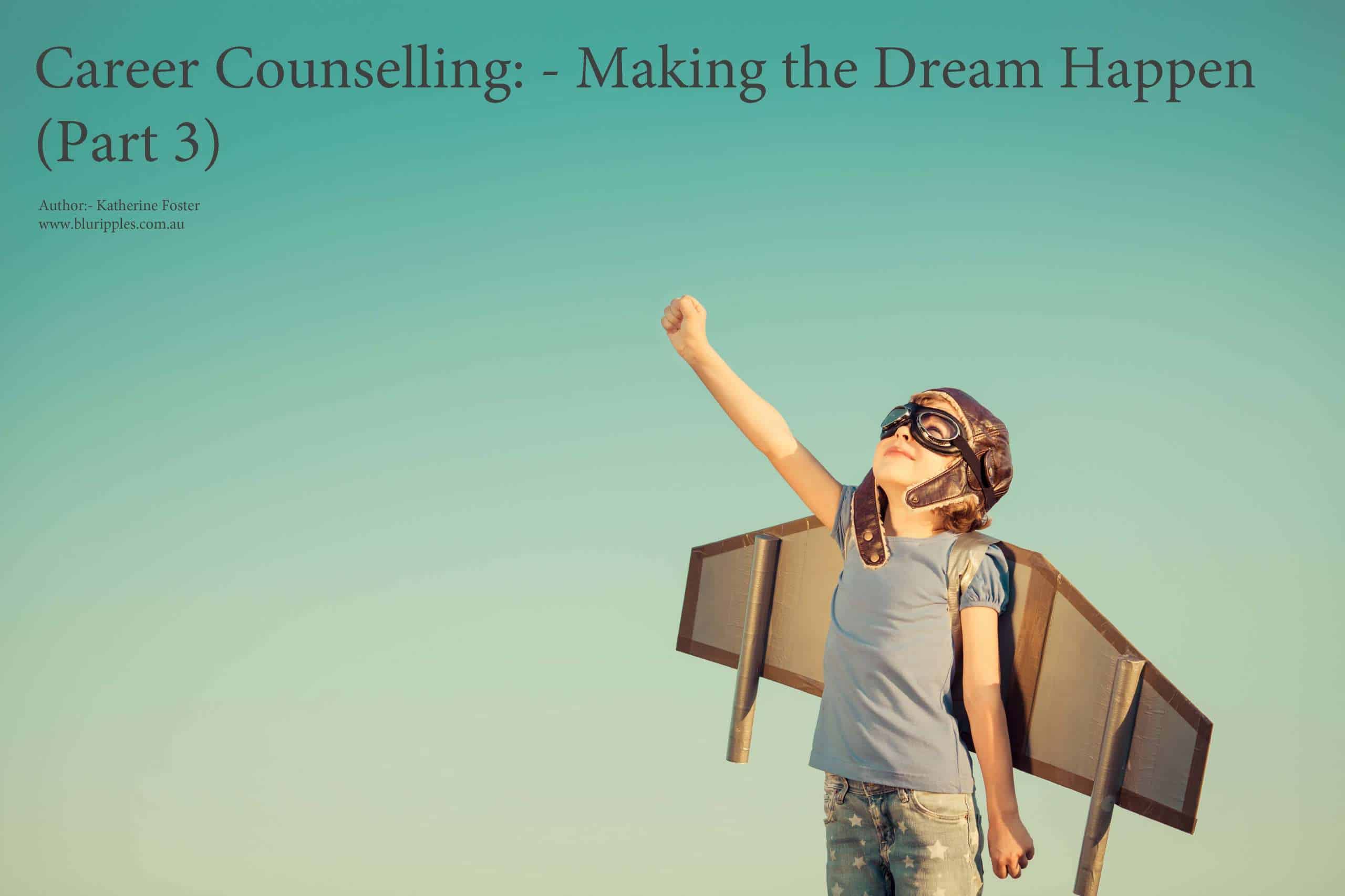 Career Counselling - Make The Dream Happen - Part 3