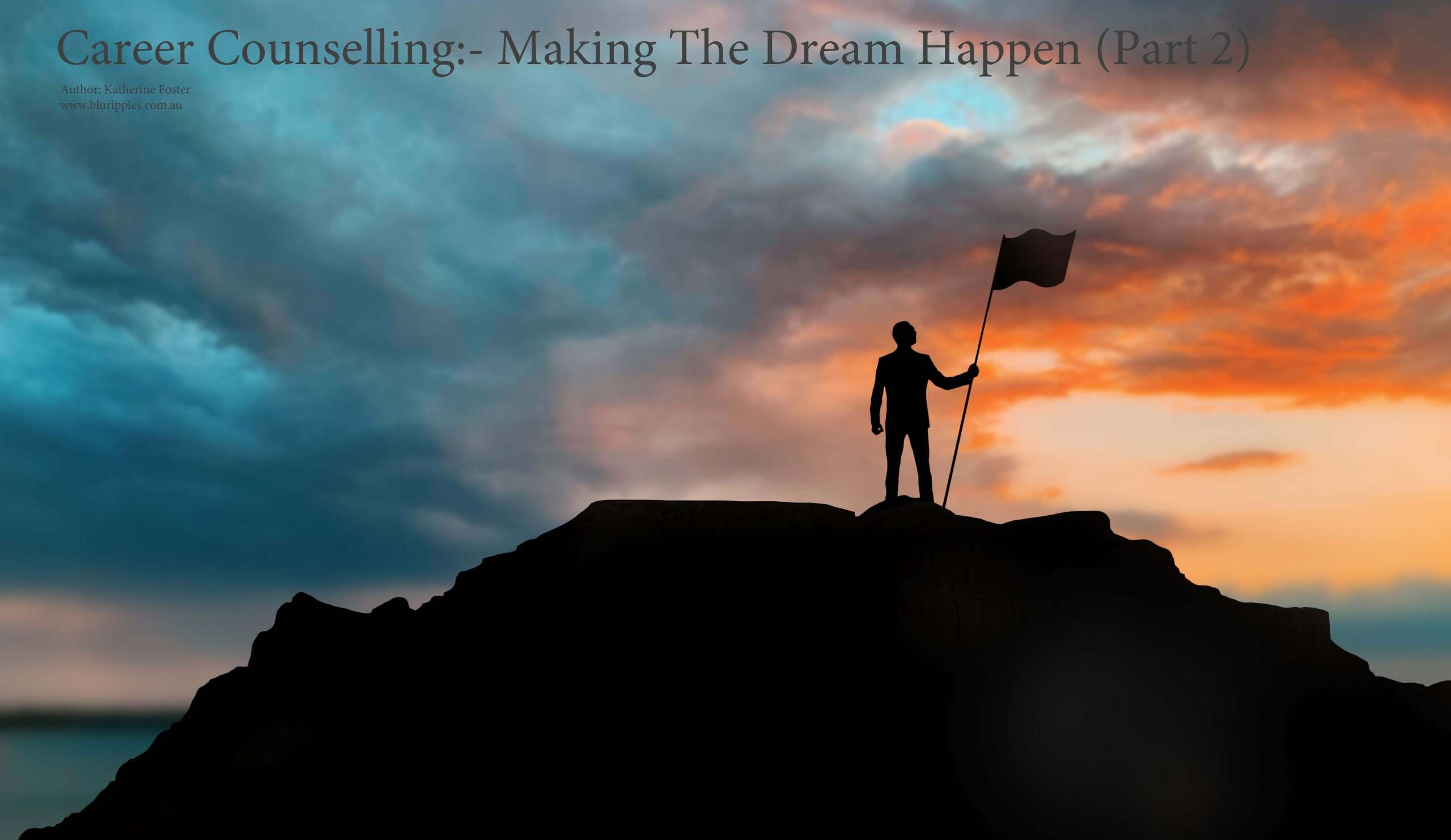 Making The Dream Happen Part 2: Exploring and Establishing Your Goals: Career Counselling Blog Author Katherine Foster