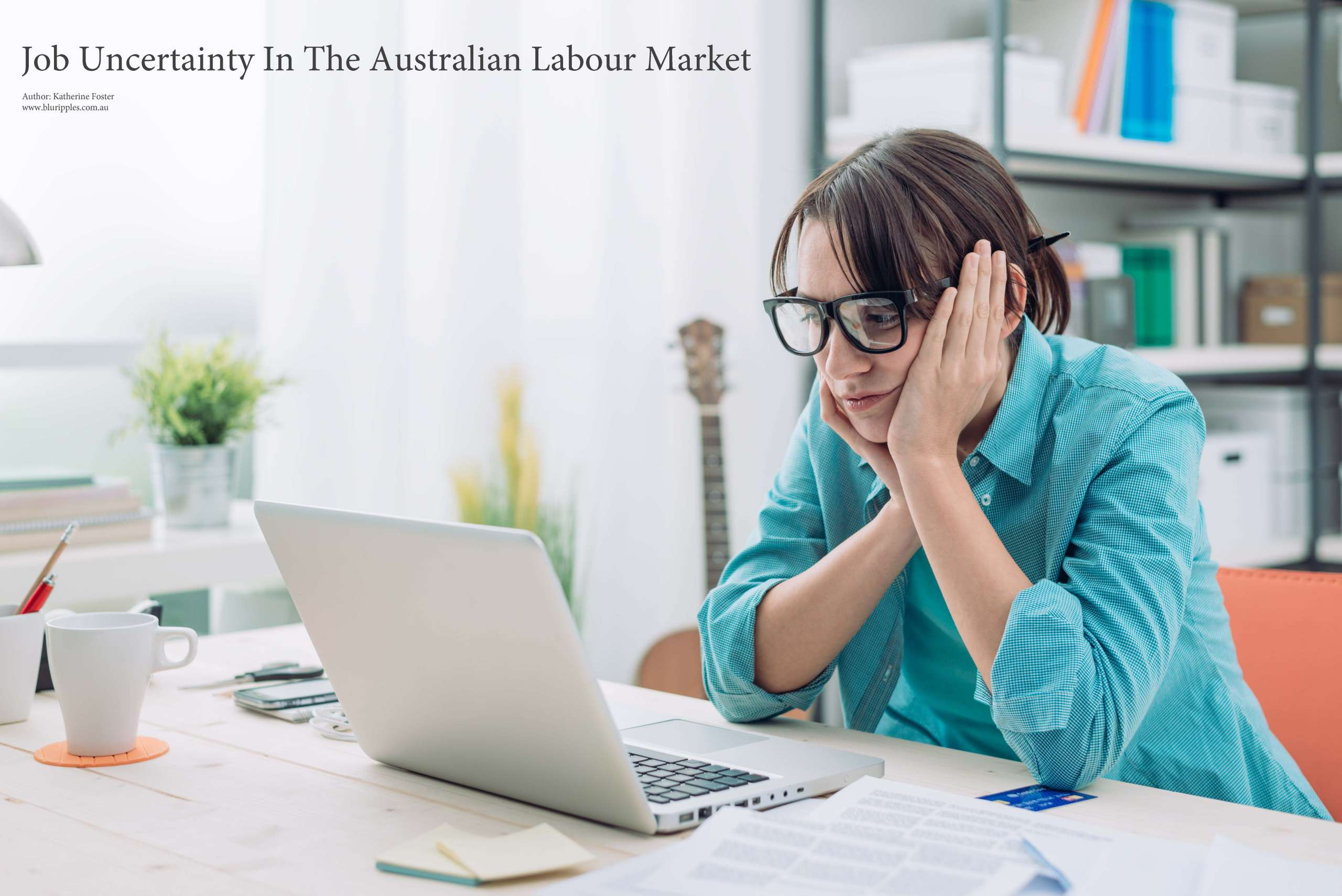 Job Uncertainty In Australian Labour Market by Katherine Foster